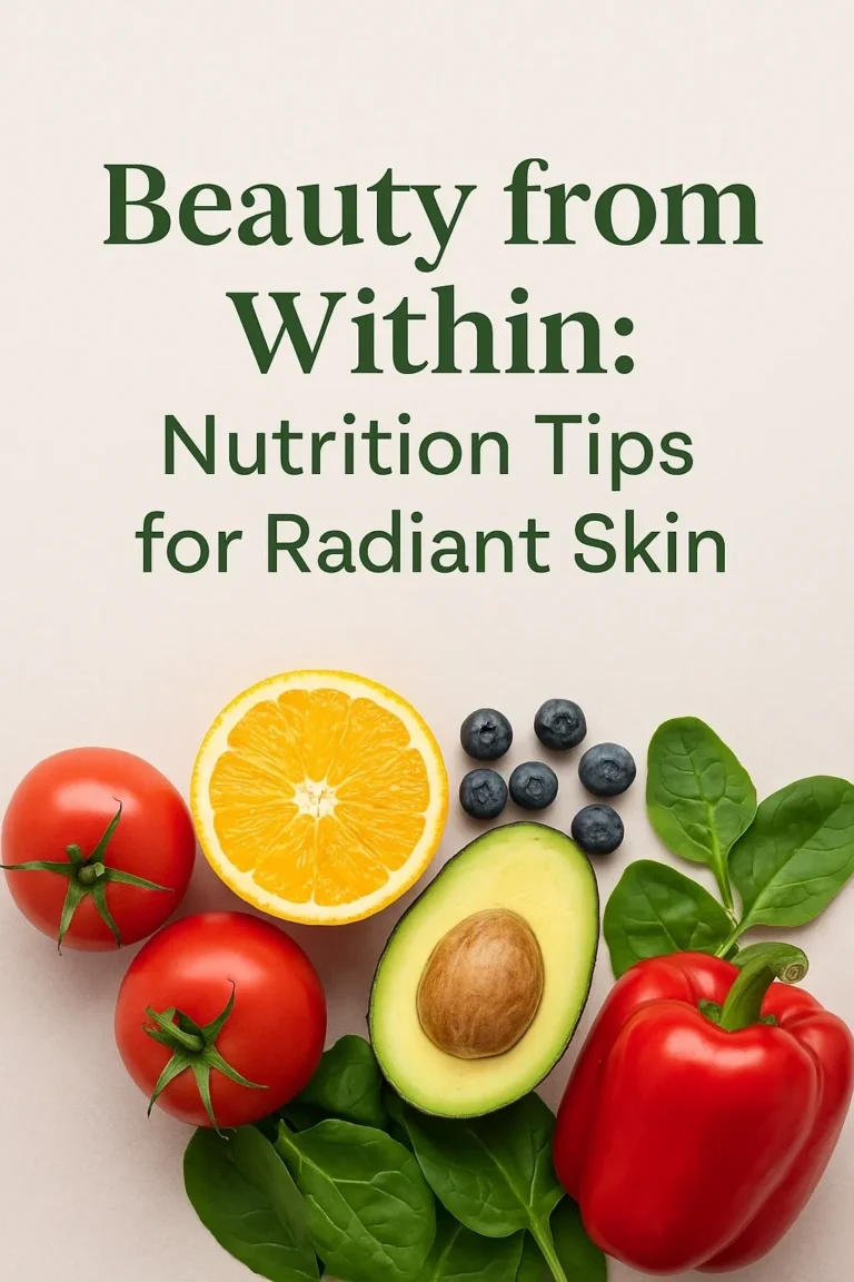 Beauty from Within: Nutrition Tips for Radiant Skin